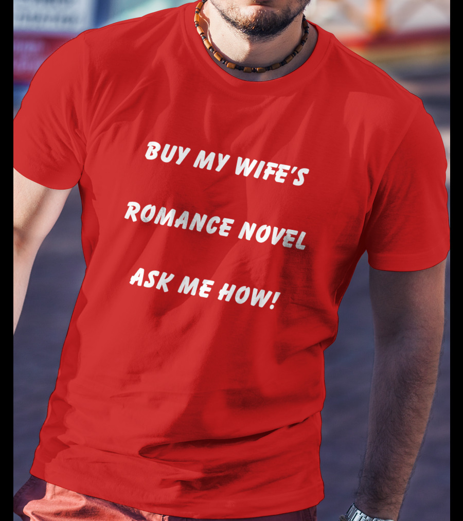 Buy My Wife's Romance Novel Ask ME How T-Shirt