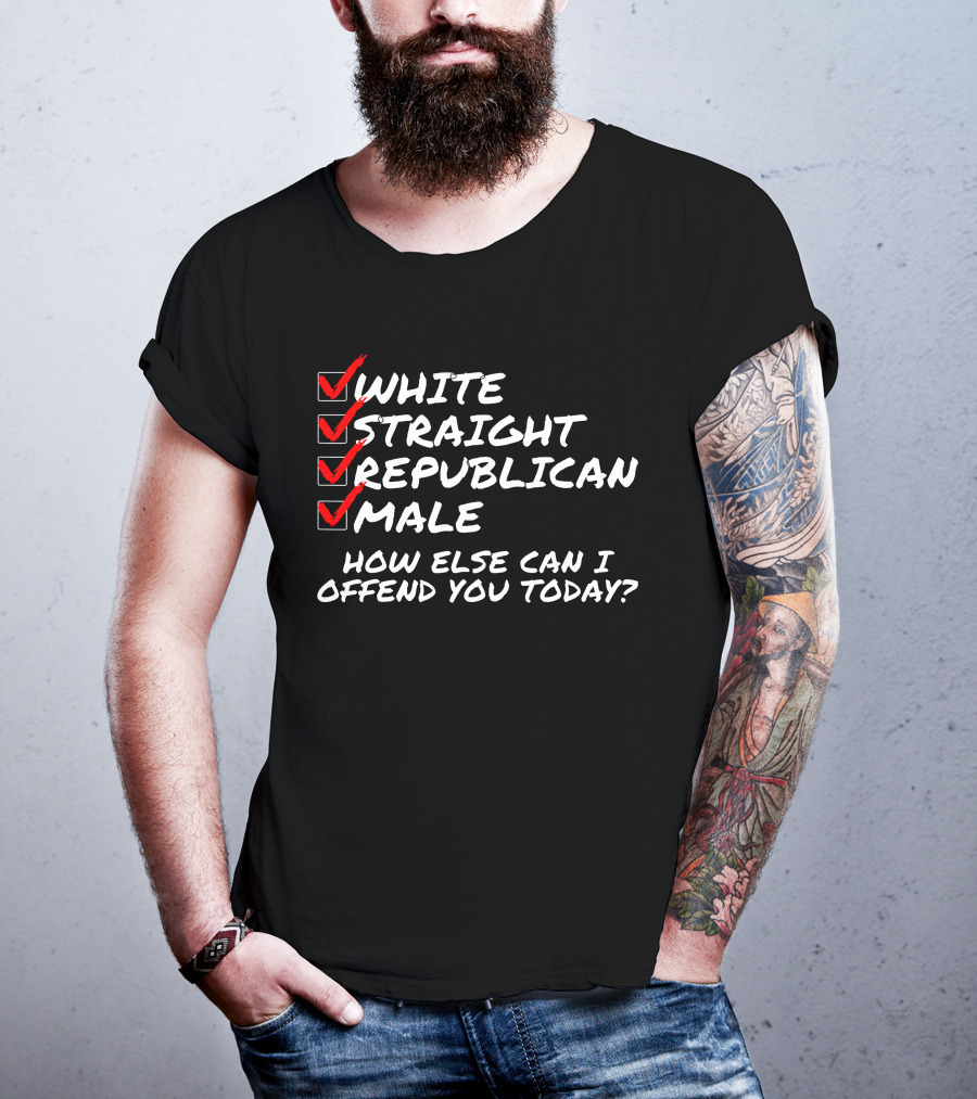 White Straight Republican Male How Else Can I Offend You Today Checklist T-Shirt