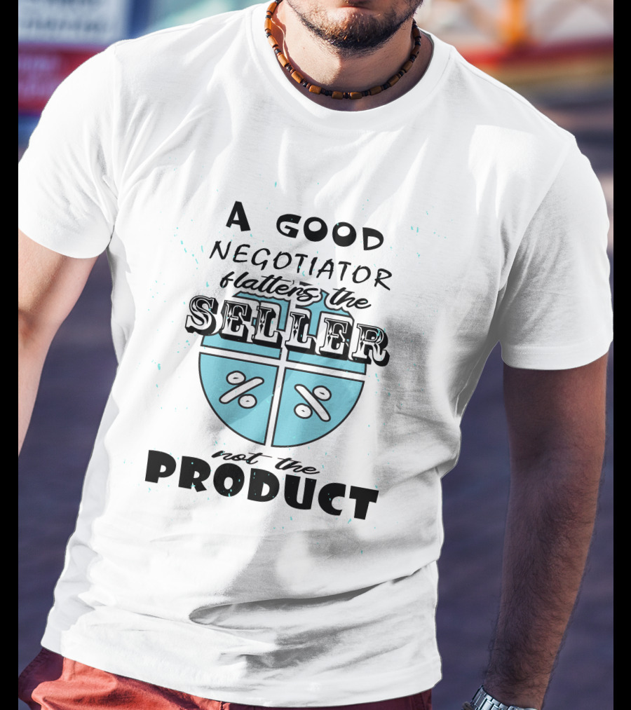 A Good Negotiator Flatters The Seller Not The Product With Percent Symbols T-Shirt