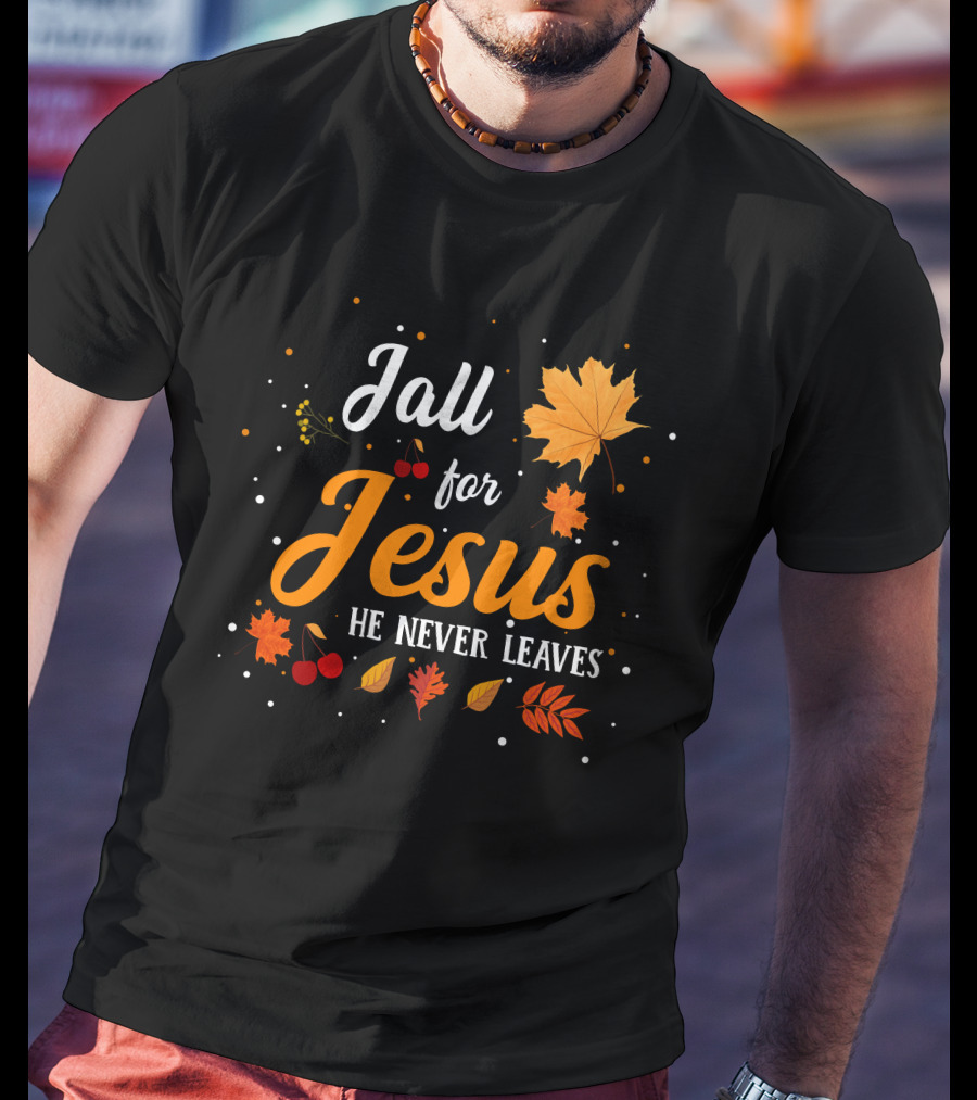 Fall For Jesus He Never Leaves Autumn Leaves And Berries T-Shirt