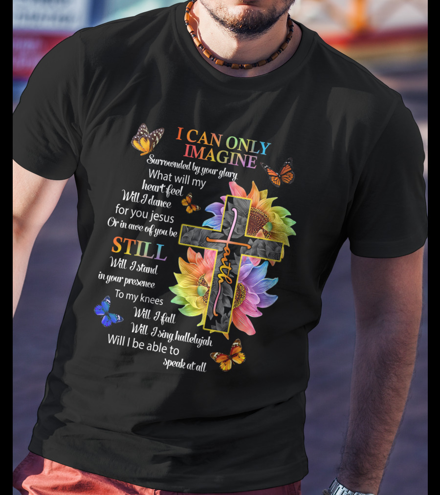 I Can Only Imagine Surrounded By Your Glory Colorful Faith And Butterflies T-Shirt