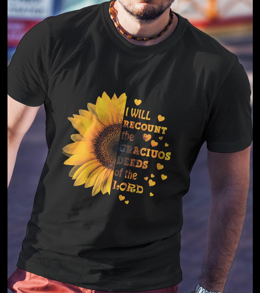 I Will Recount The Gracious Words Of The Lord Sunflower Hearts T-Shirt