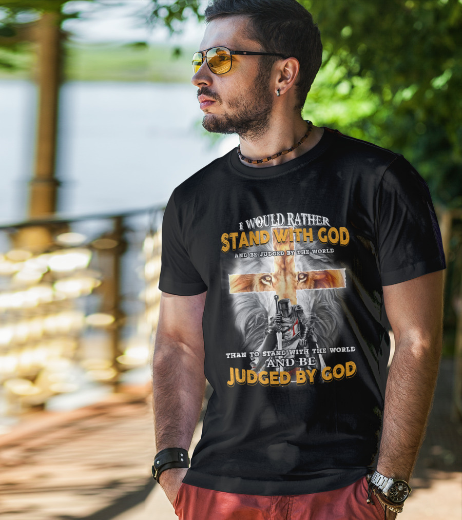 I Would Rather Stand With God Lion Knight Cross Judged By World T-Shirt