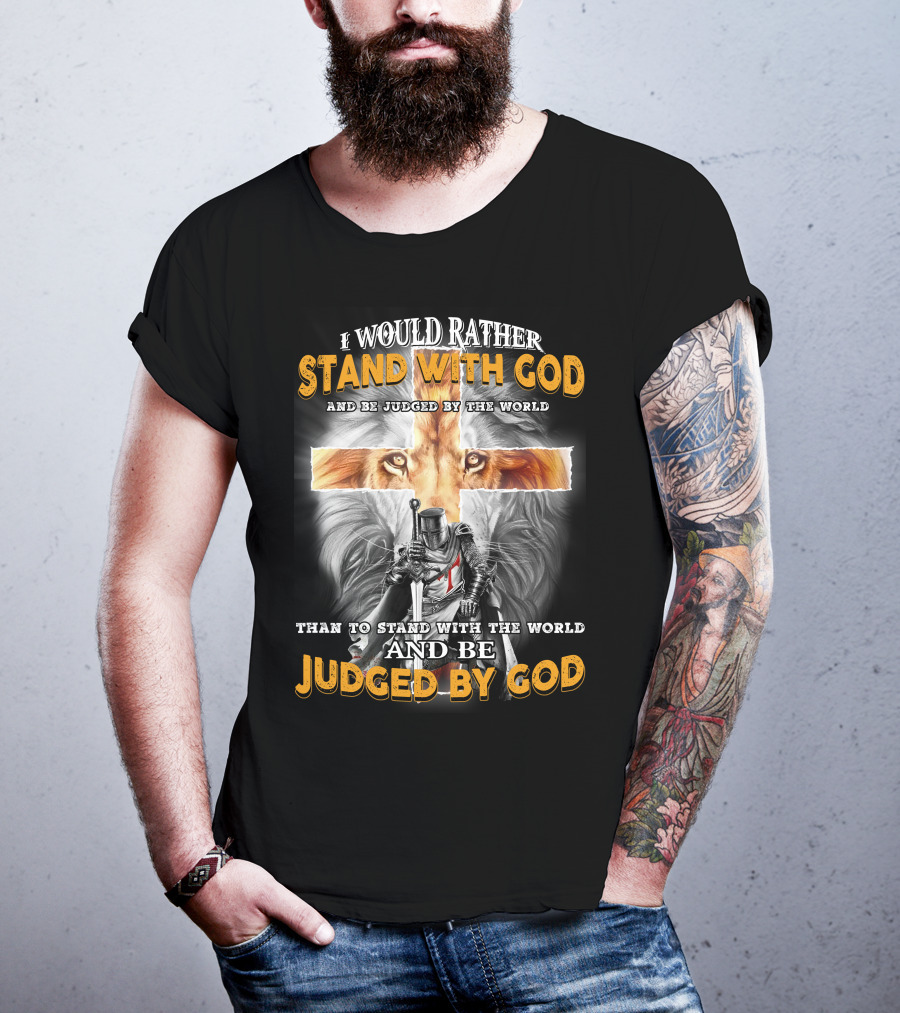 I Would Rather Stand With God Lion Knight Cross Judged By World T-Shirt