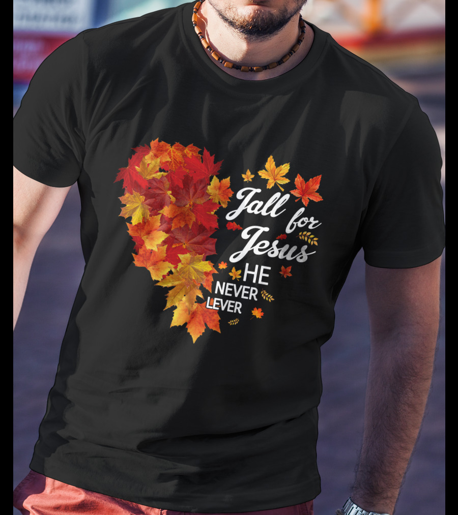Fall For Jesus He Never Leaves Autumn Leaves Heart T-Shirt