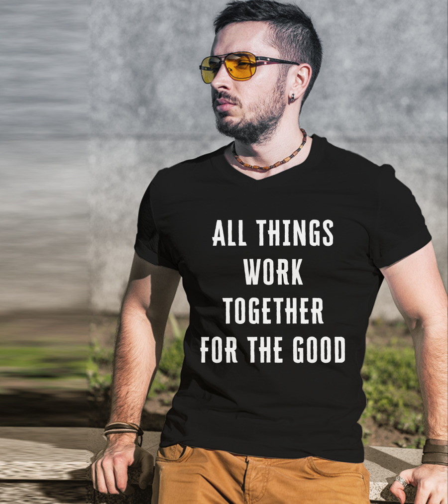 All Things Work Together For The Good T-Shirt