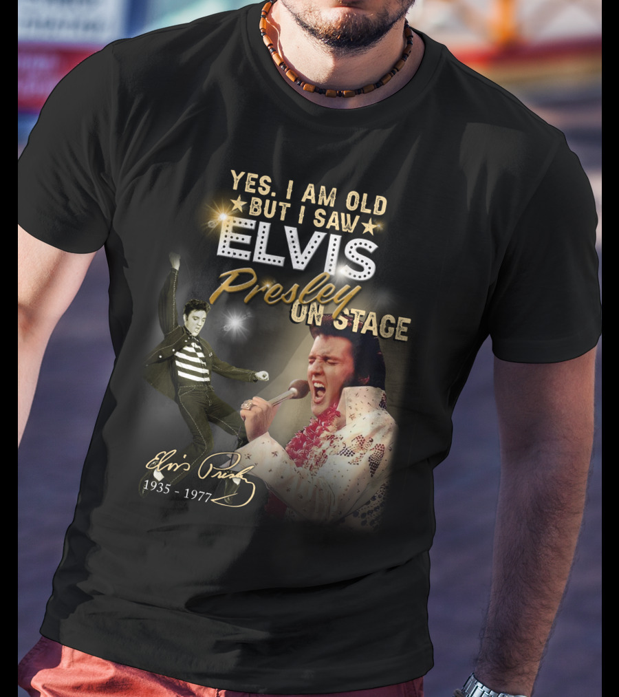 Yes I Am Old But I Saw Elvis Presley On Stage 1935-1977 T-Shirt