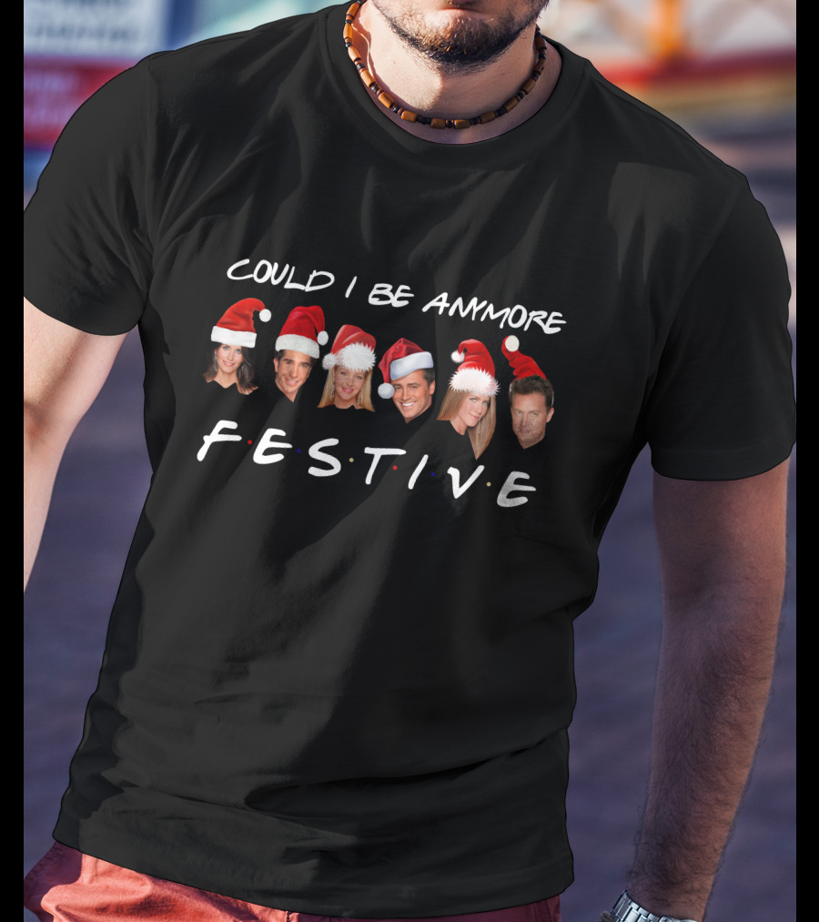 Could I Be More Festive Friends Christmas Santa Hats T-Shirt