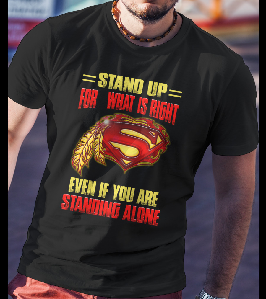 Stand Up For What Is Right Superman Feather Symbol Even If You Are Standing Alone T-Shirt