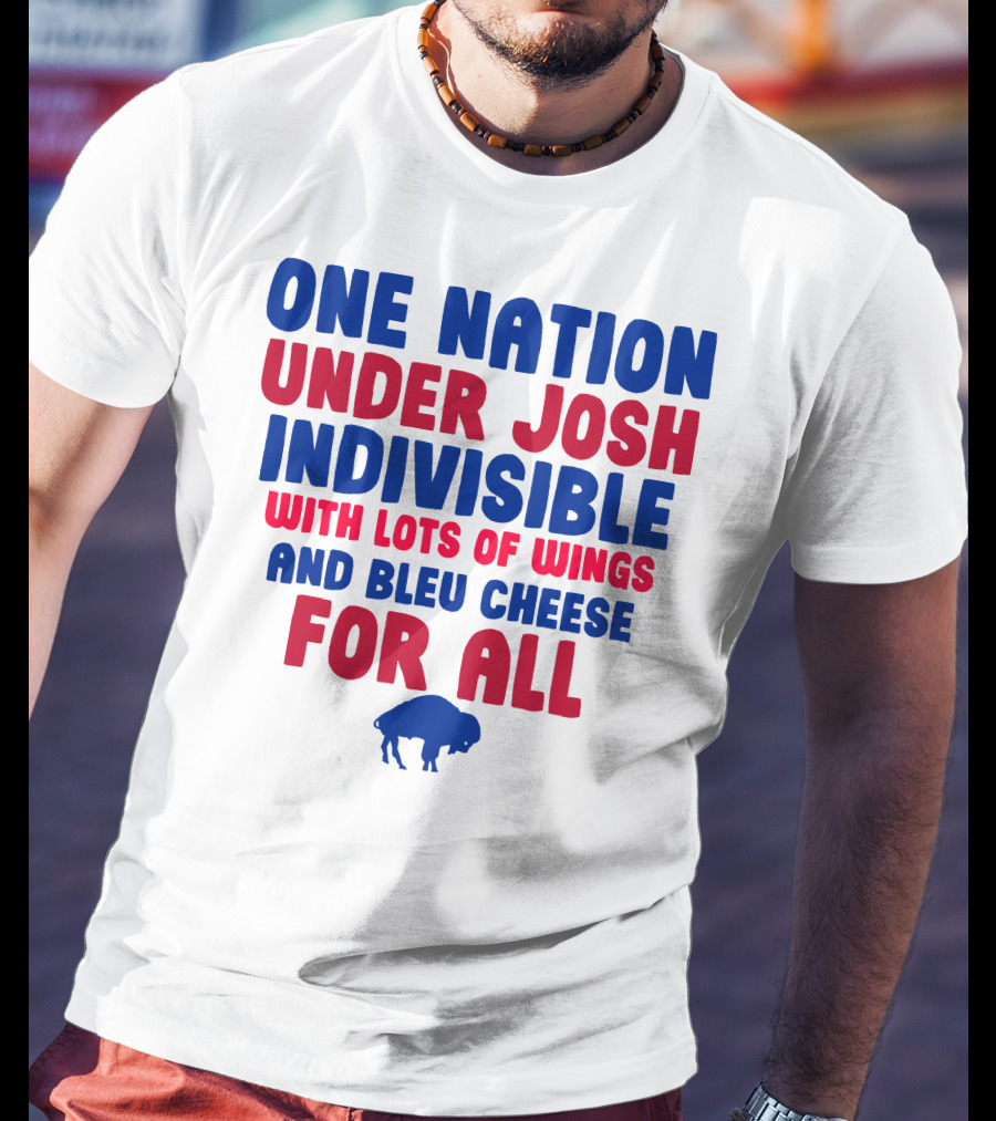 One Nation Under Josh Indivisible With Lots Of Wings And Bleu Cheese For All Buf T-Shirt