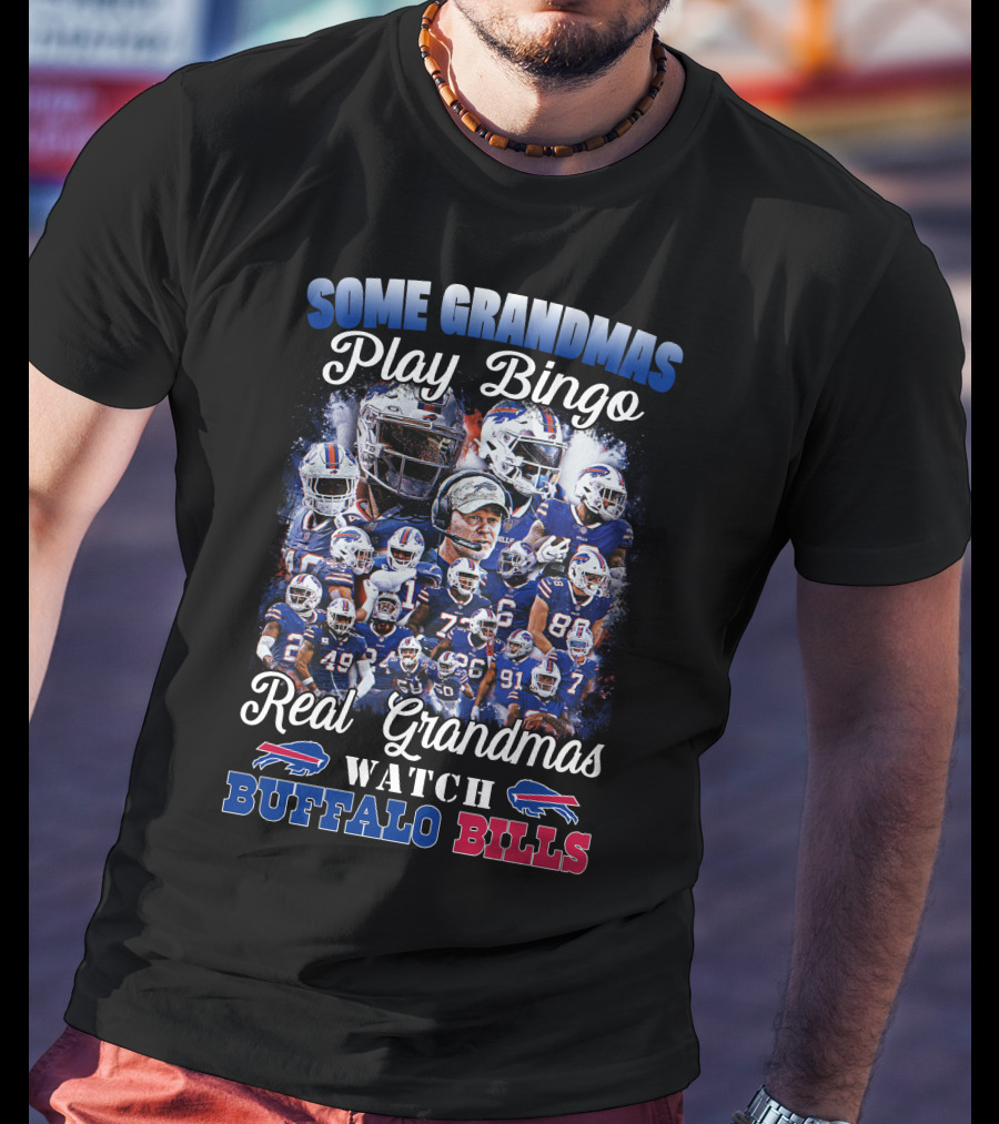 Some Grandmas Play Bingo Real Grandmas Watch Buffalo Bills T-Shirt