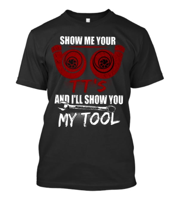 Show ME Your Tt's And I'll Show You My Tool T-Shirt