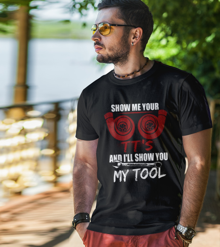 Show ME Your Tt's And I'll Show You My Tool T-Shirt