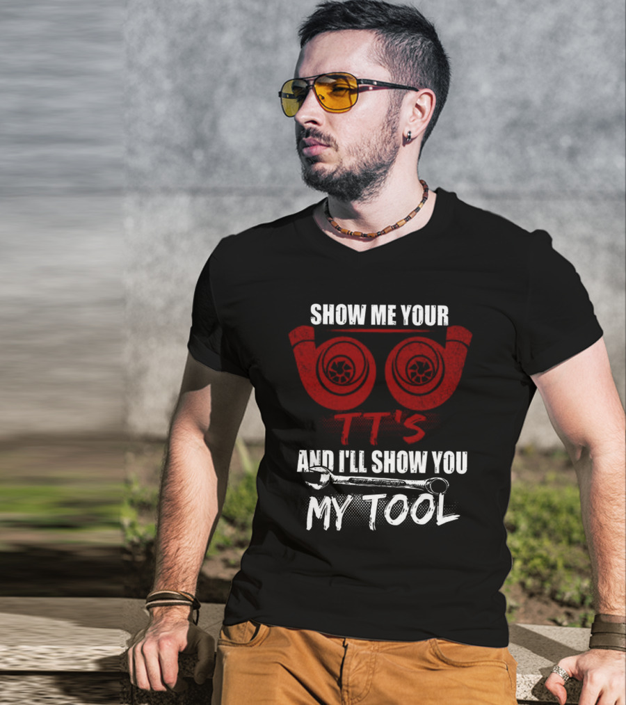 Show ME Your Tt's And I'll Show You My Tool T-Shirt