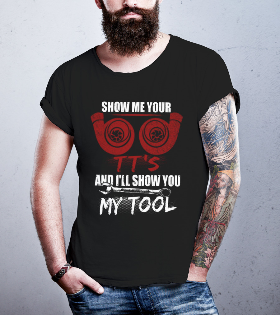 Show ME Your Tt's And I'll Show You My Tool T-Shirt