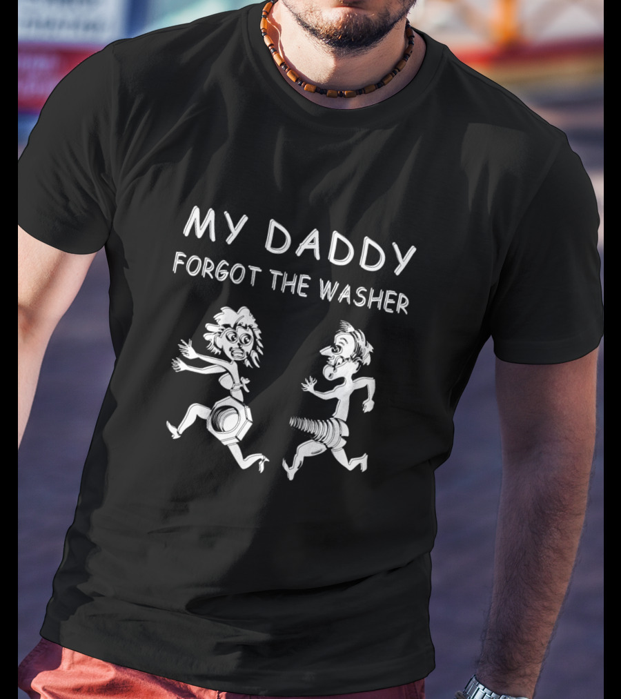 My Daddy Forgot The Washer T-Shirt