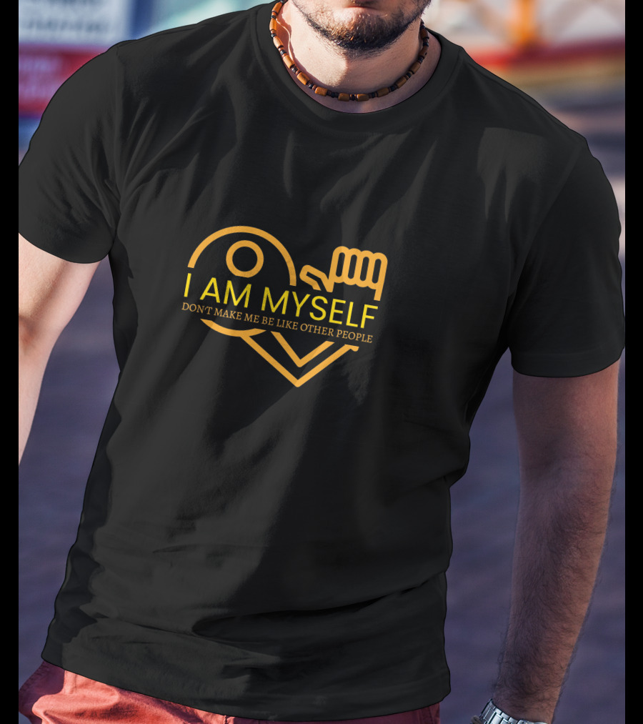 I Am Myself Don't Make Me Be Like Other People T-Shirt