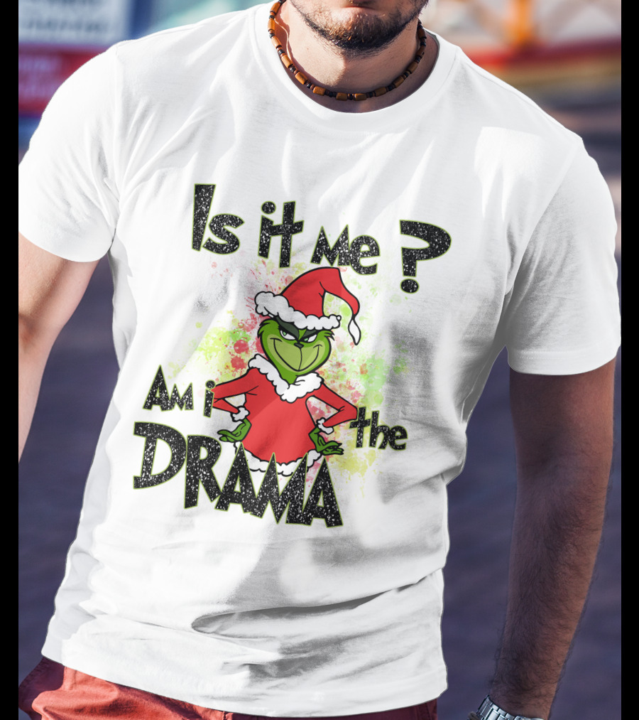 Is It Me Am I The Drama Grinch Christmas Santa Hat T-Shirt