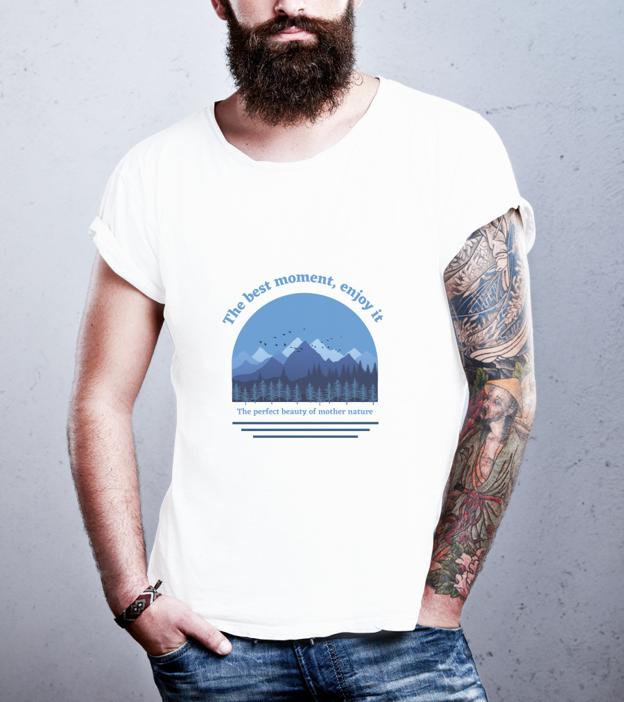 The Best Moment Enjoy It Perfect Beauty Of Mother Nature T-Shirt