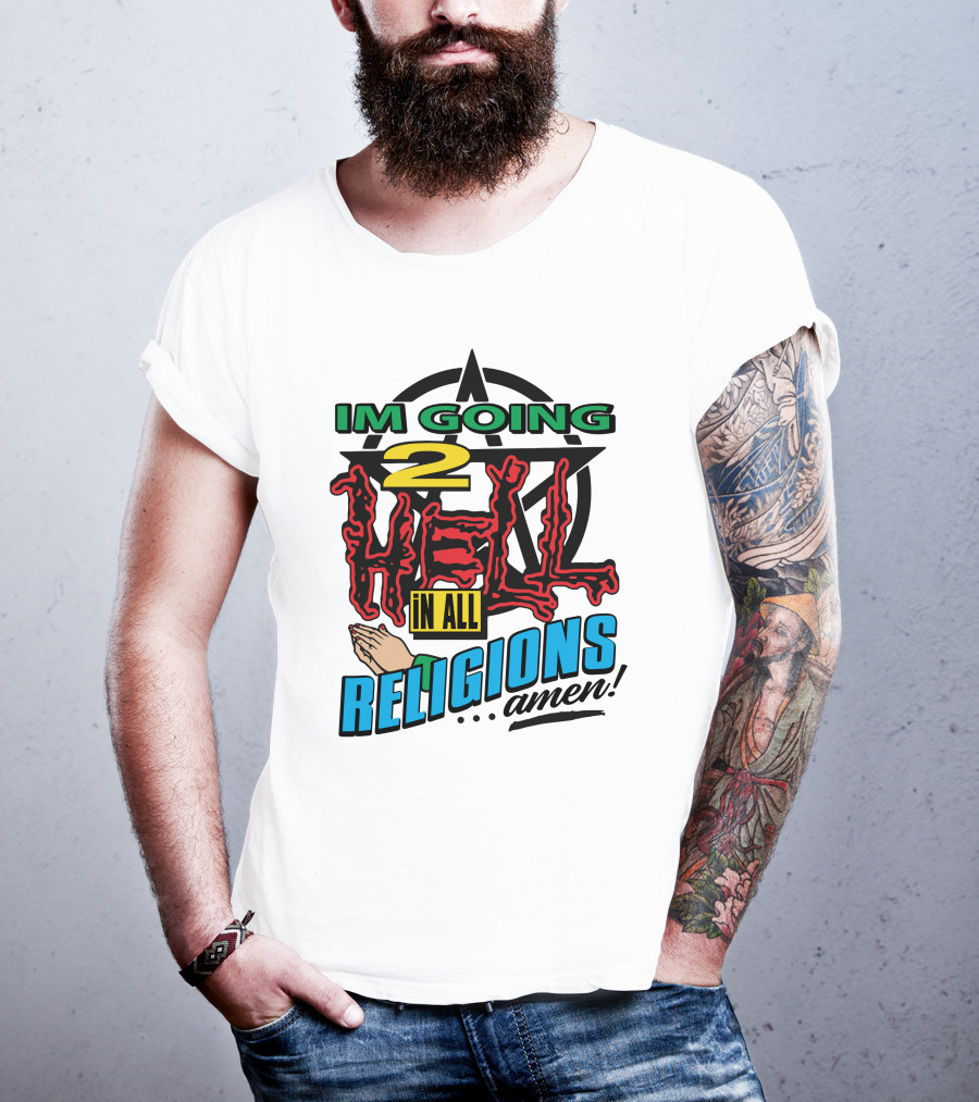 IM GOING 2 HELL IN ALL RELIGIONS .Amen Pentagram Praying Hands Iconic Humor T-Shirt