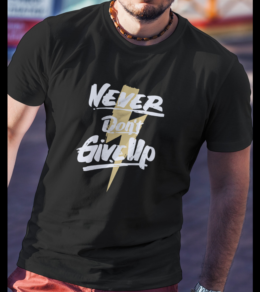 Never Don't Give Up Lightning Bolt Power T-Shirt