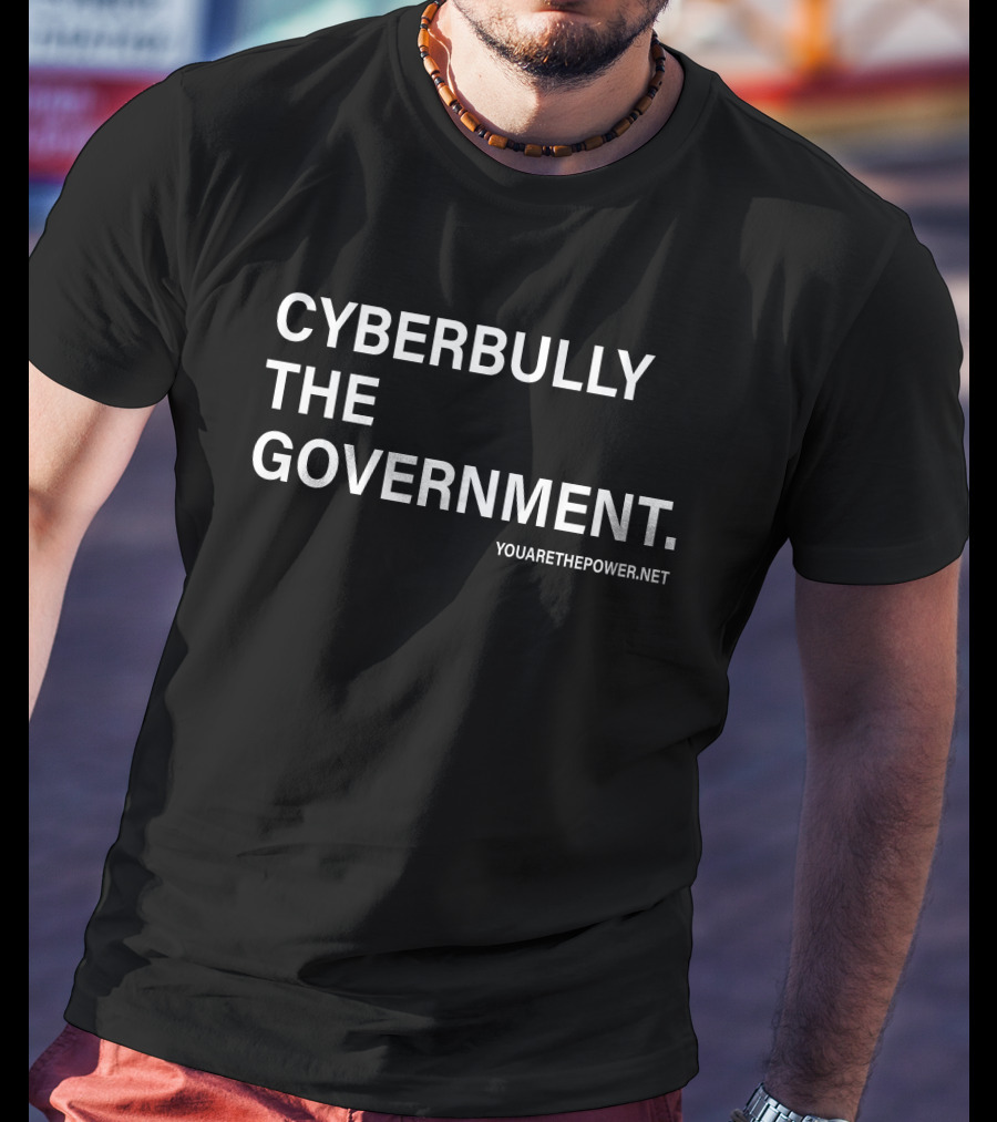 Cyberbully The Government T-Shirt