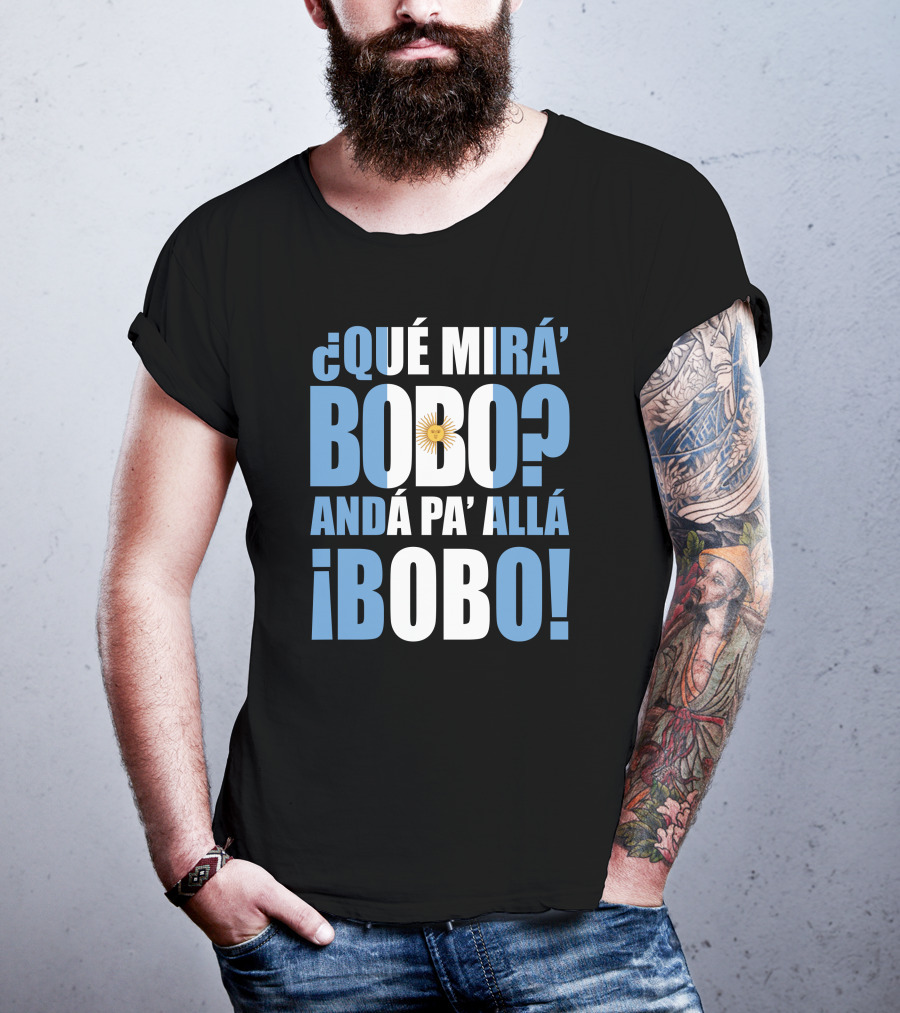 Que Mira Bobo Anda Pa Alla Bobo Argentina Flag Emblem T-Shirt