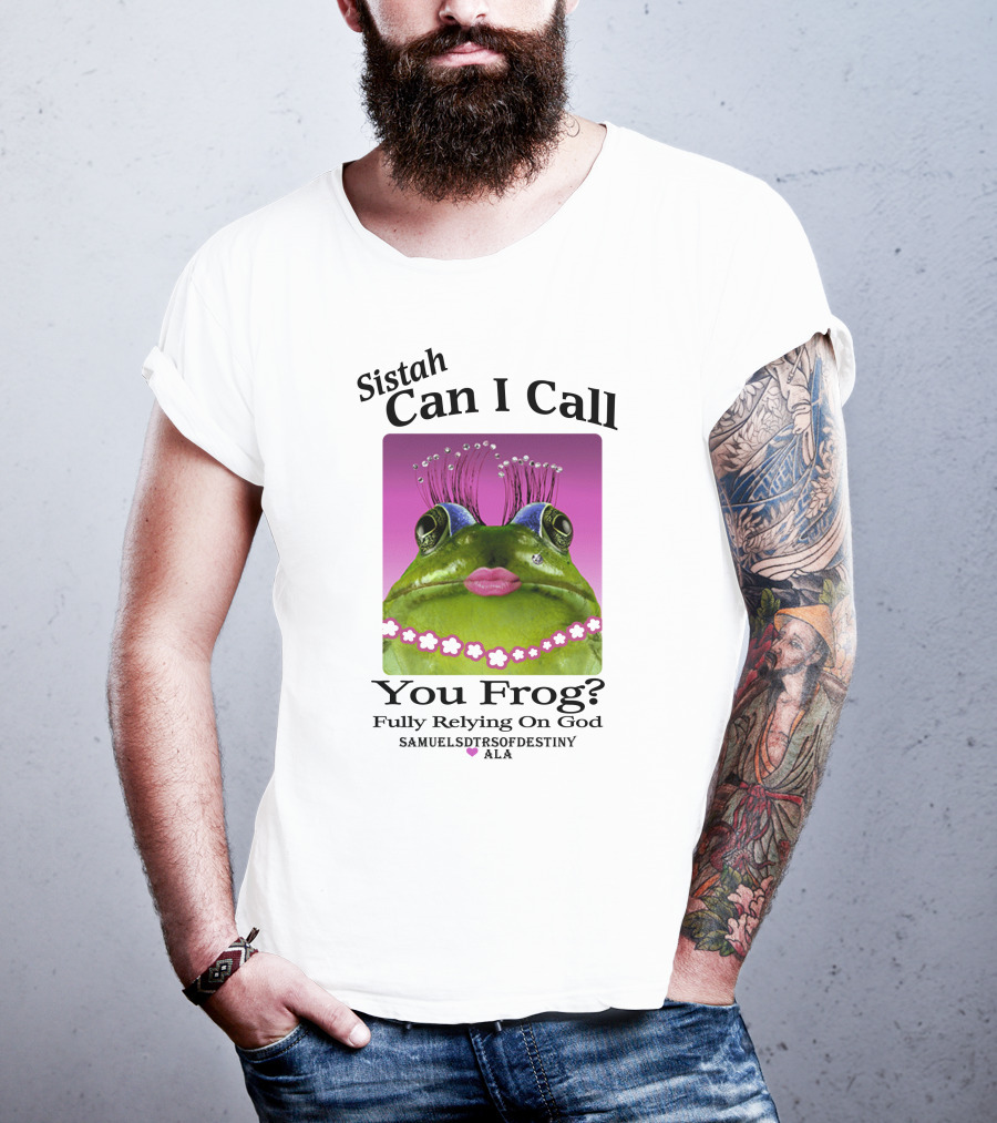 Sistah Can I Call You Frog Fully Relying On God Samuels Daughters Of Destiny ALA T-Shirt