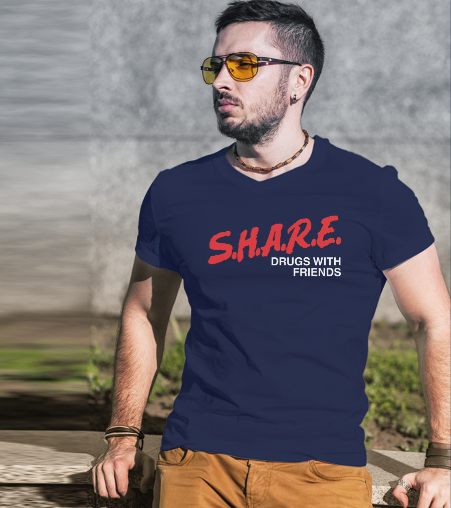S.H.A.R.E. Drugs With Friends T-Shirt