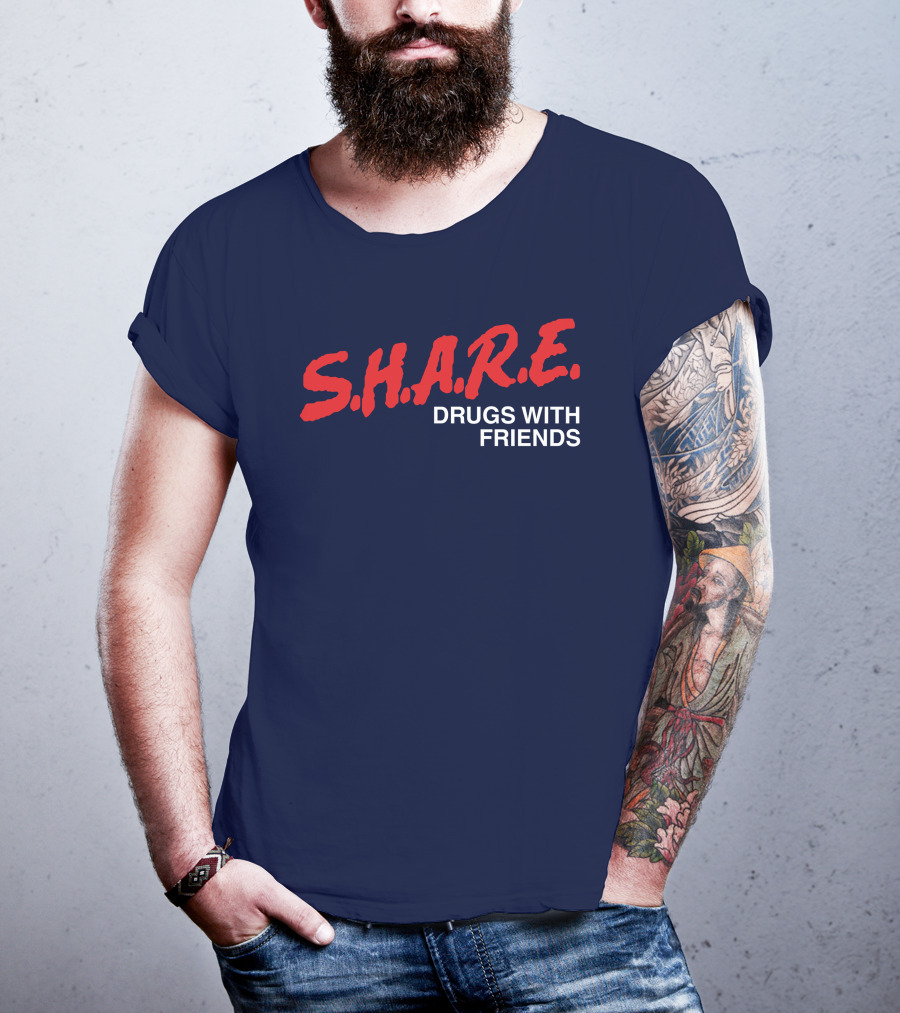 S.H.A.R.E. Drugs With Friends T-Shirt