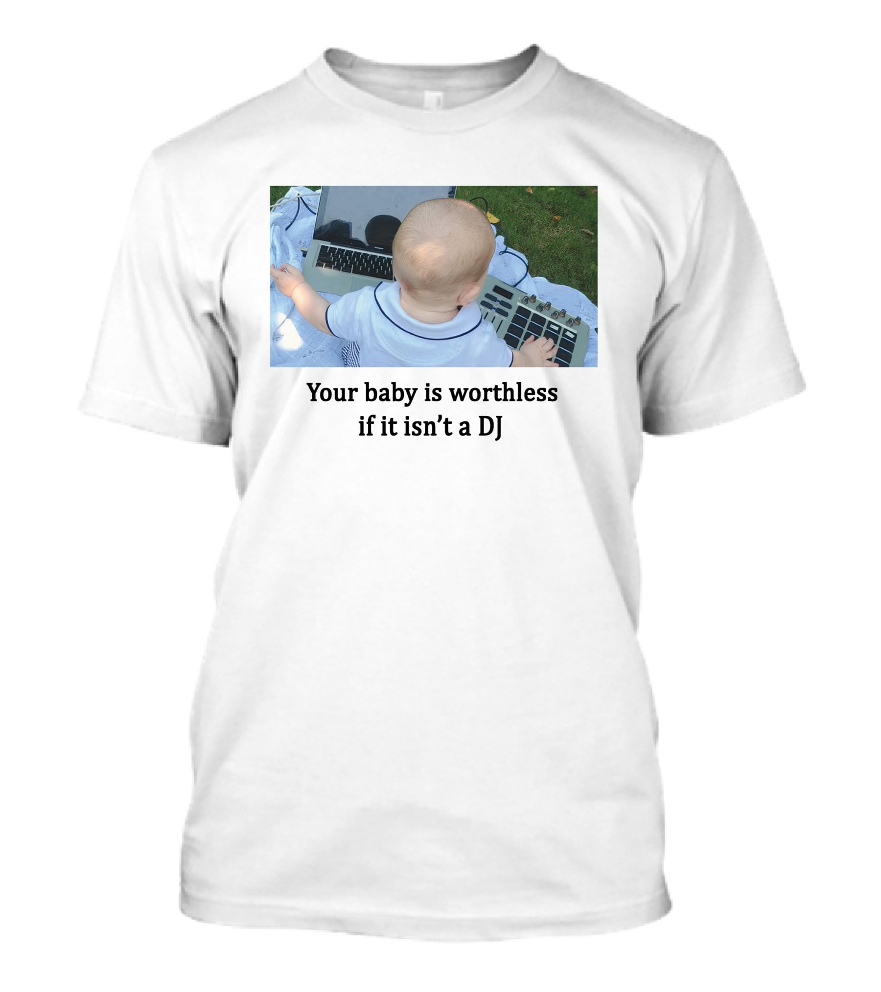 Your Baby Is Worthless If It Isn't A DJ – Cute Infant Playing DJ Equipment Outdoors T-Shirt