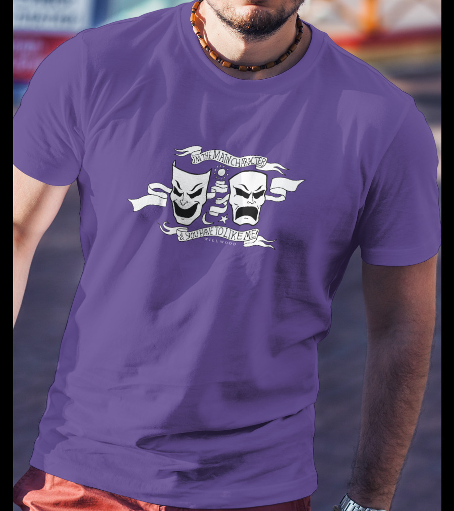I'm The Main Character You Have To Like Me Comedy Tragedy Masks T-Shirt