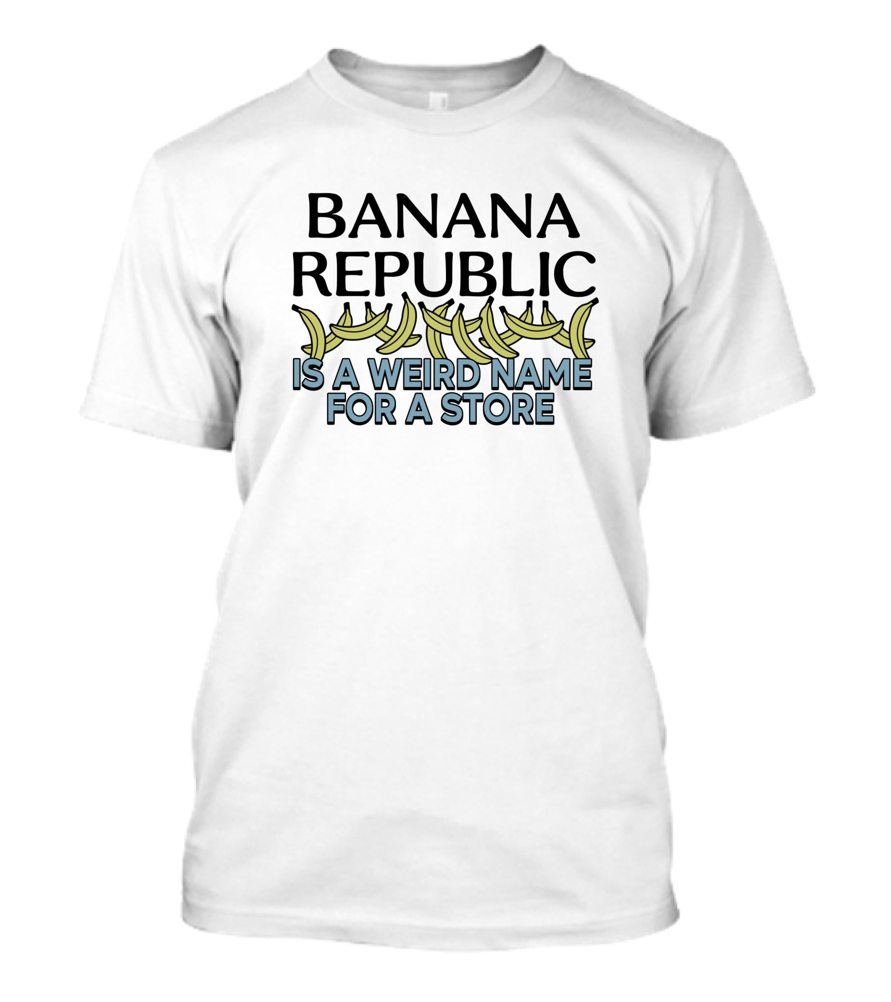 BANANA REPUBLIC IS A WEIRD NAME FOR A STORE Graphic Text With Bananas T-Shirt