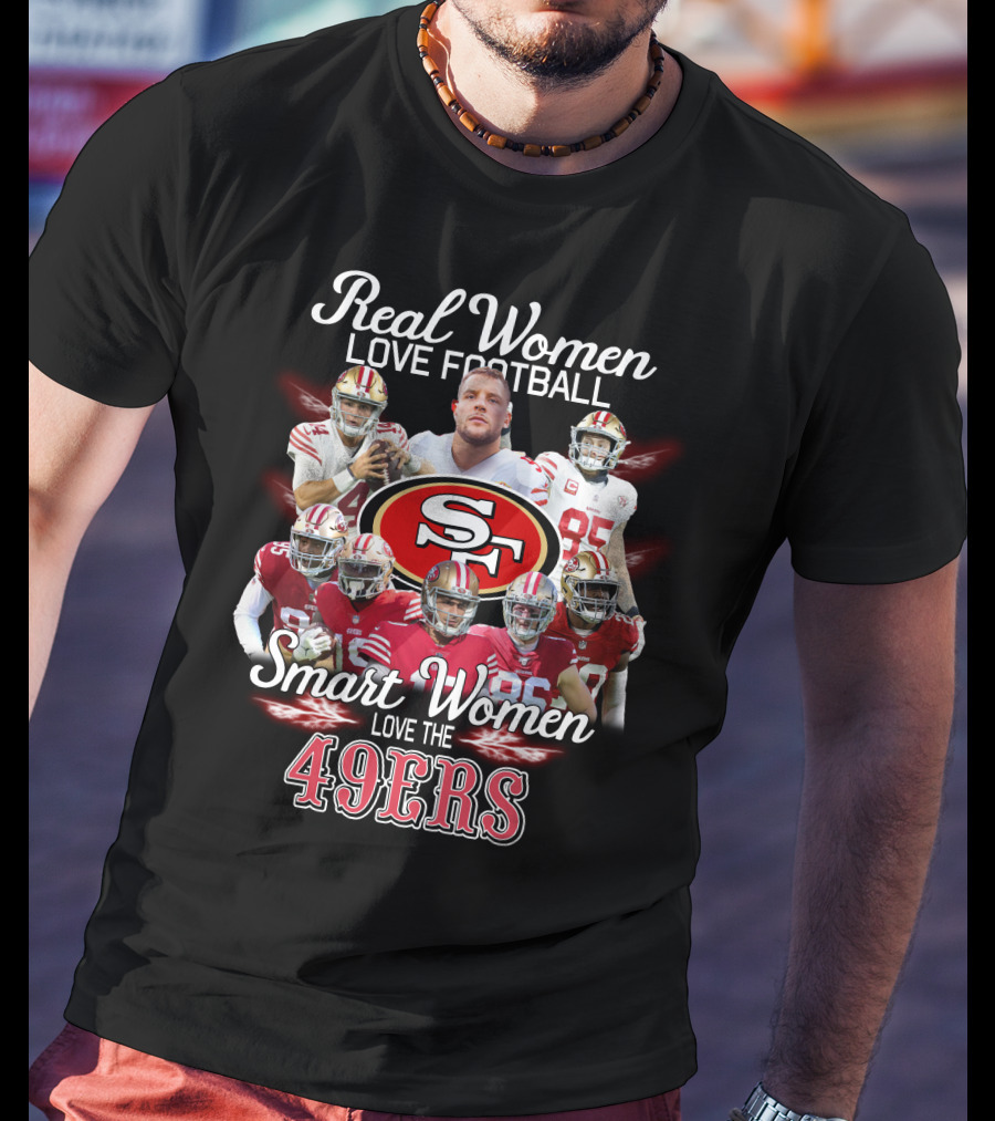 Real Women Love Football Smart Women Love The San Francisco 49ers T-Shirt
