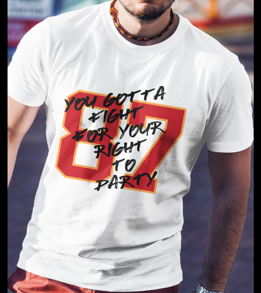 You Gotta Fight For Your Right To Party 87 Kansas City Football Chiefs T-Shirt