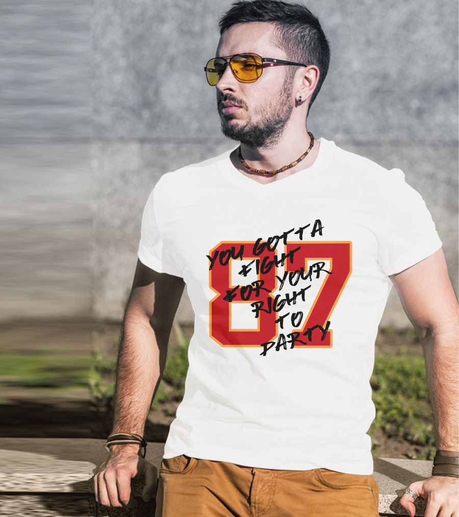 You Gotta Fight For Your Right To Party 87 Kansas City Football Chiefs T-Shirt