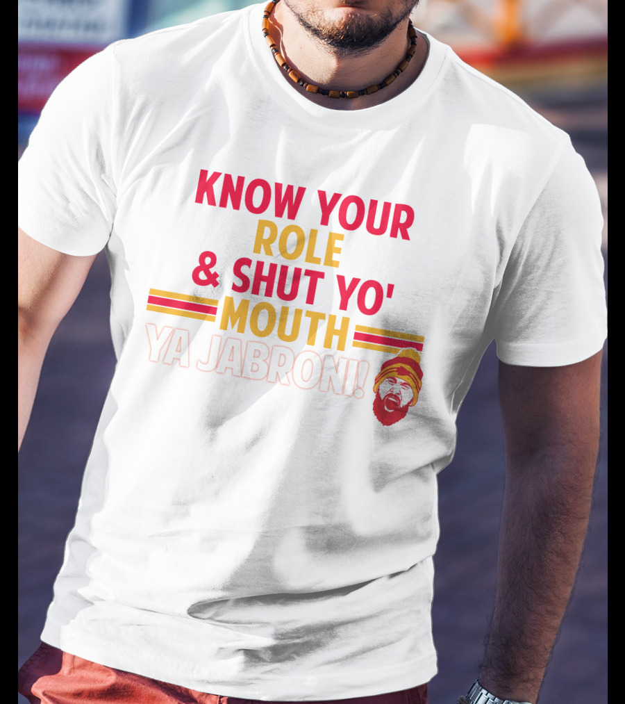 Travis Kelce Know Your Role And Shut Yo' Mouth Ya Jabroni T-Shirt