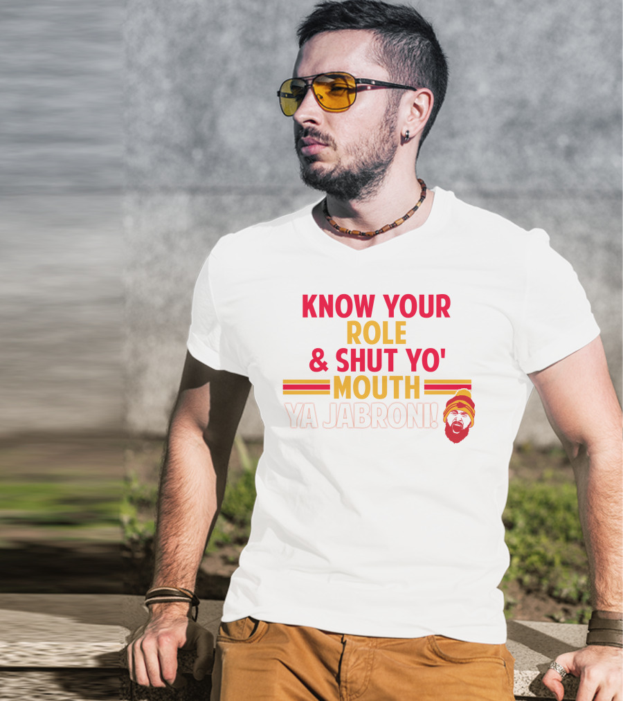 Travis Kelce Know Your Role And Shut Yo' Mouth Ya Jabroni T-Shirt