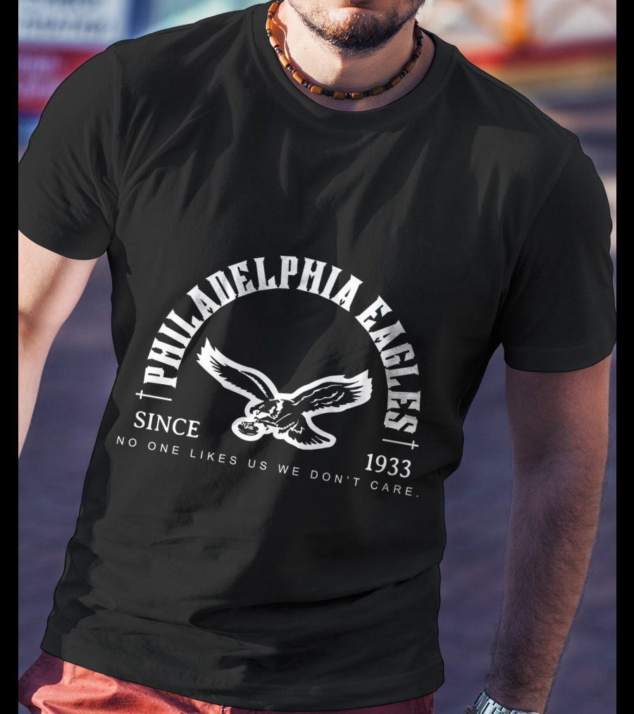Philadelphia Eagles Since 1933 No One Likes Us We Don’t Care T-Shirt
