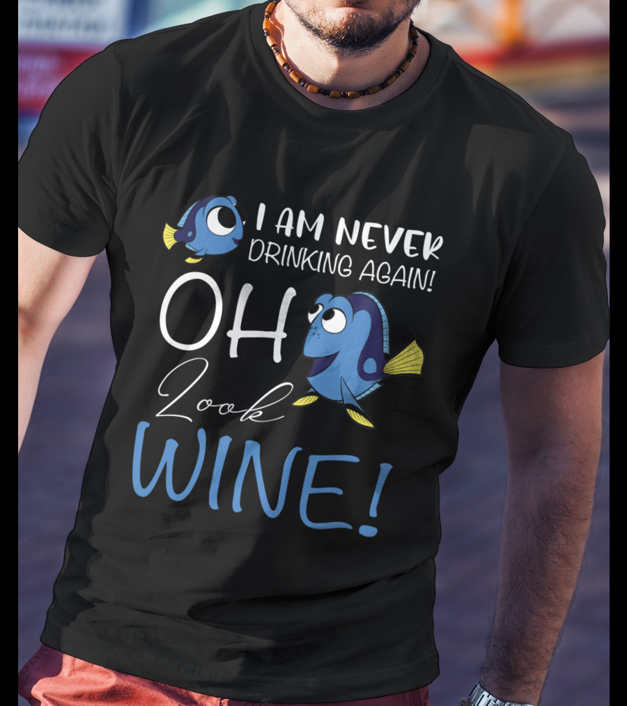 I Am Never Drinking Again Oh Look Wine Fish Characters T-Shirt