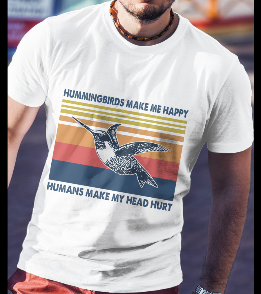 Hummingbirds Make Me Happy Humans Make My Head Hurt T-Shirt