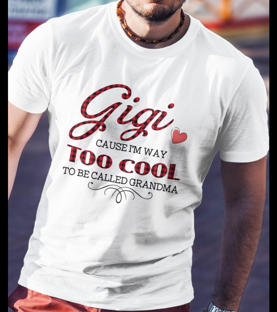 Gigi Cause I'm Way Too Cool To Be Called Grandma Plaid Heart T-Shirt