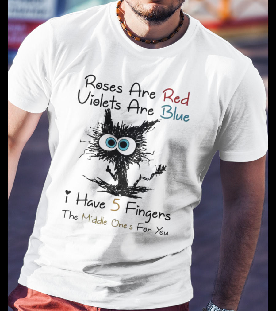 Roses Are Red Violets Are Blue Black Cat I Have 5 Fingers The Middle Ones For You T-Shirt