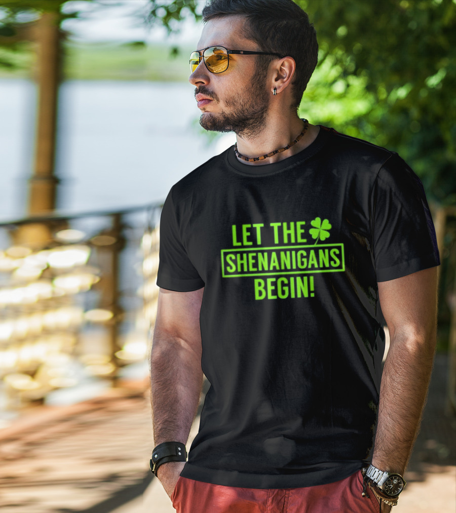 Let The Shenanigans Begin Saint Patricks Shamrock Holiday Fun T-Shirt