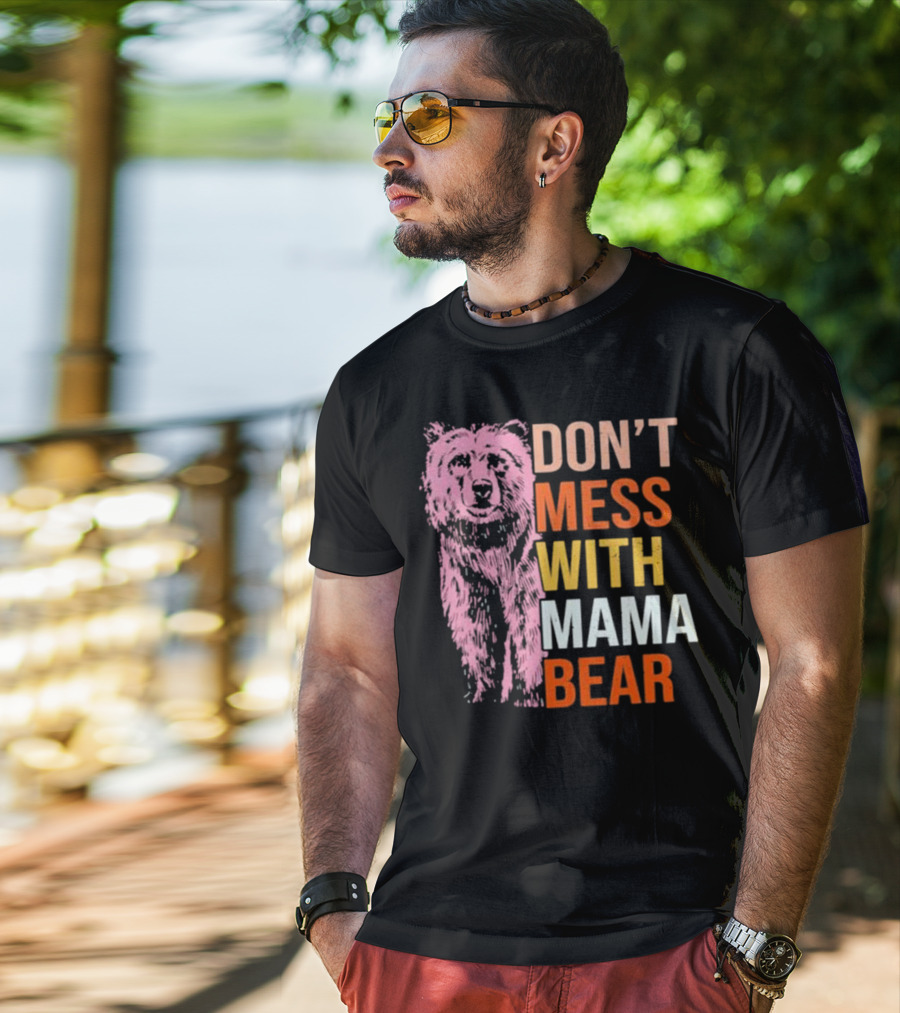 Don't Mess With Mama Bear T-Shirt