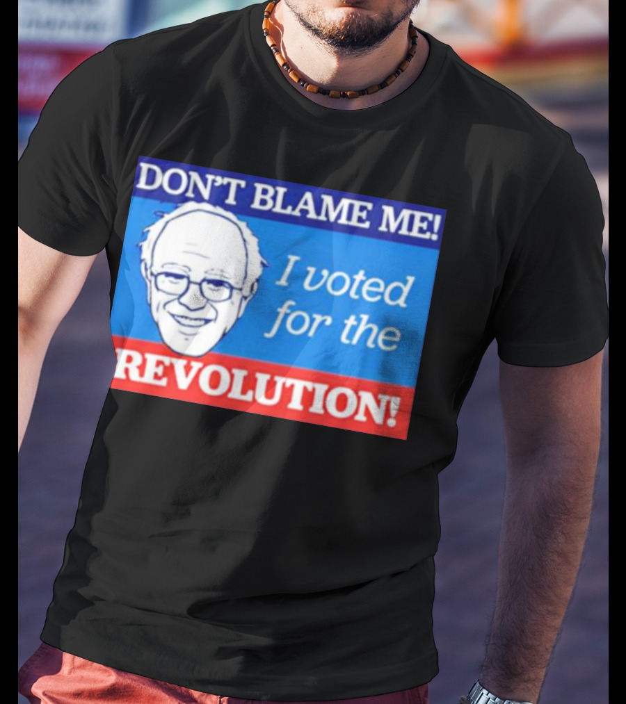 Don’t Blame ME I Voted For The Revolution T-Shirt