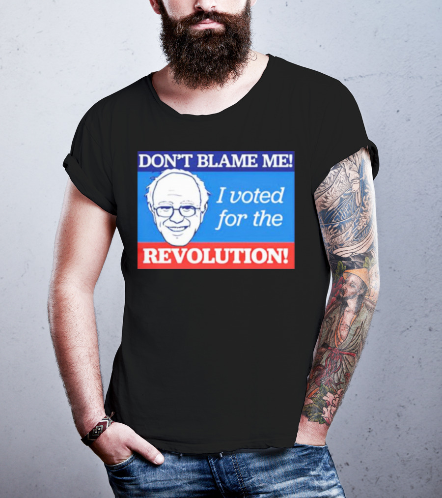 Don’t Blame ME I Voted For The Revolution T-Shirt