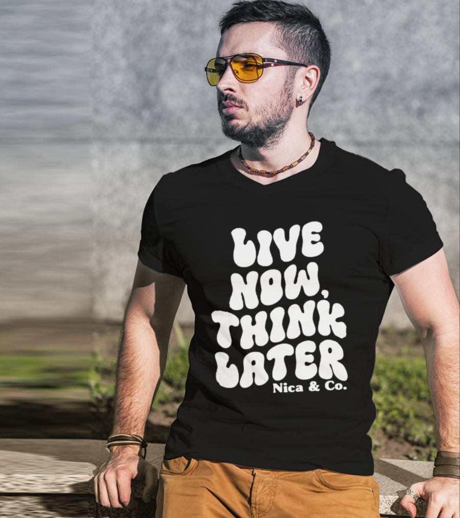 Nicolette Durazzo Merch Live Now Think Later Nica And Co T-Shirt