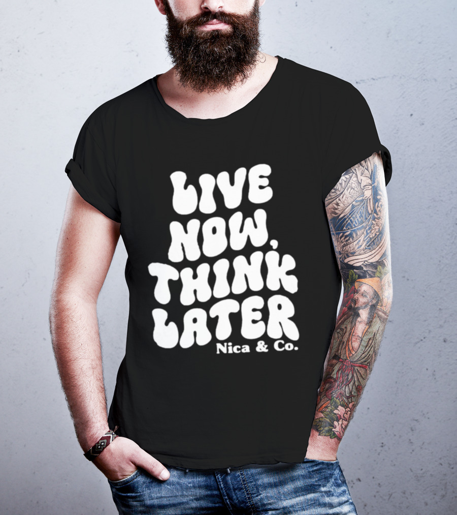 Nicolette Durazzo Merch Live Now Think Later Nica And Co T-Shirt