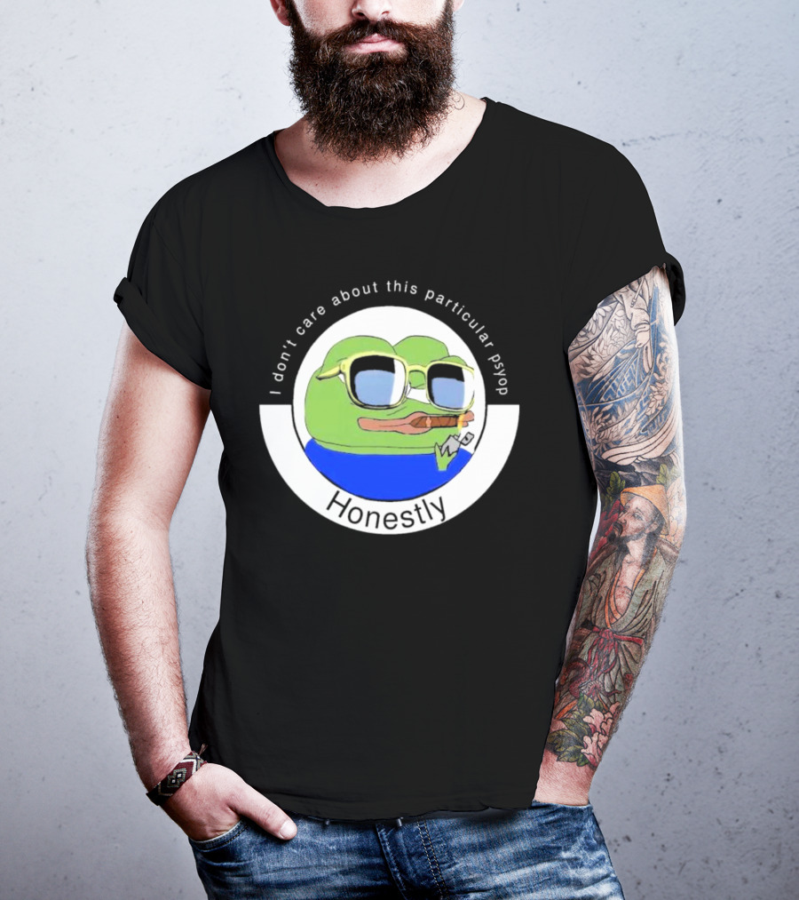 Honestly I Don't Care About This Particular Psyop T-Shirt